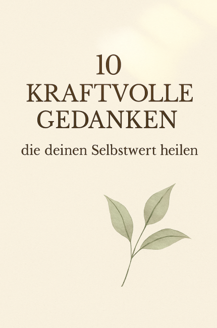 10 kraftvolle Gedanken, die deinen Selbstwert heilen 10 kraftvolle Gedanken, die deinen Selbstwert heilen