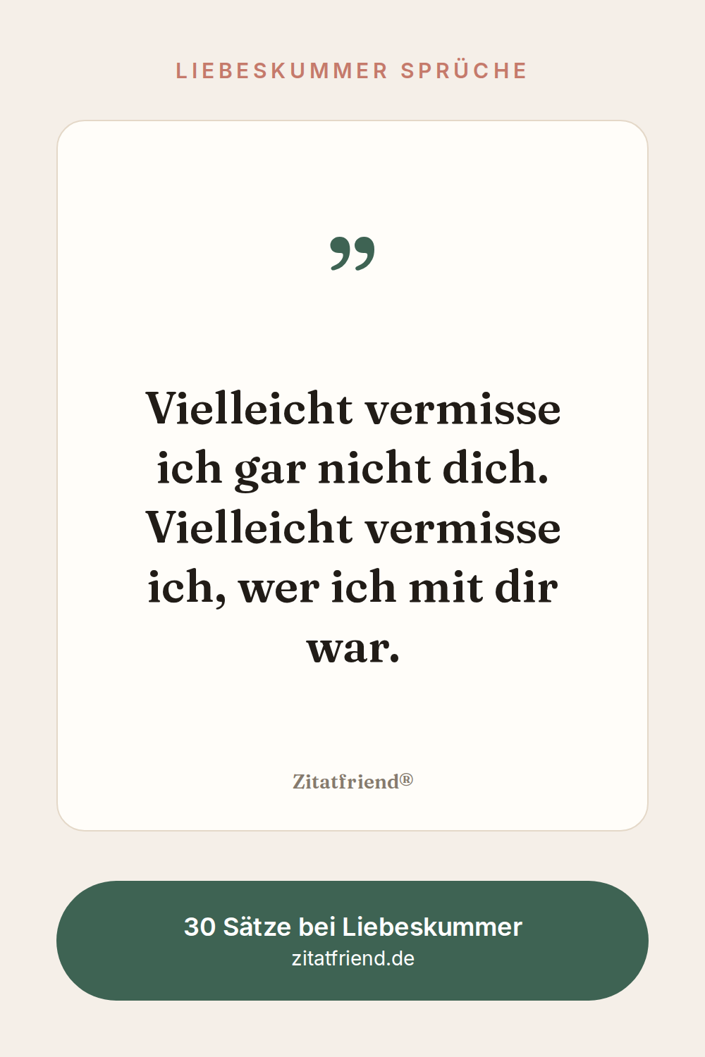 Liebeskummer Sprüche: Vielleicht vermisse ich gar nicht dich. Vielleicht vermisse ich, wer ich mit dir war.