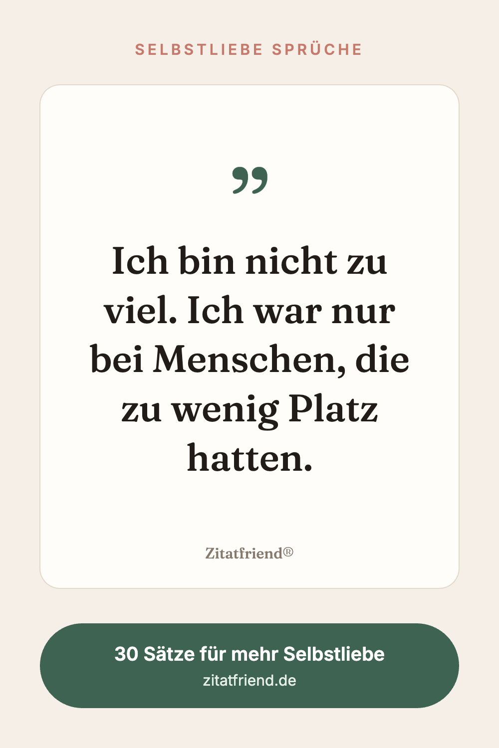 Selbstliebe Sprüche: Ich bin nicht zu viel. Ich war nur bei Menschen, die zu wenig Platz hatten.