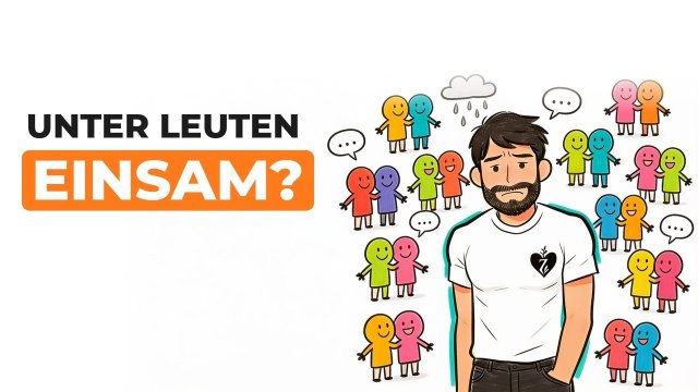 Vorschaubild zum Video: Warum du dich einsam fühlst, obwohl du nicht allein bist